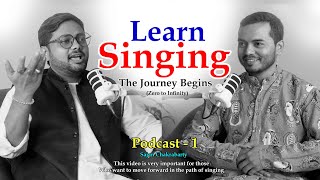 The Journey Begins | Learn Singing | Zero to Infinity (Podcast-1) | Sajan Chakrabarty