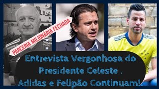 Adidas e Felipão Continuam no Cruzeiro e os Bastidores não Revelados pelo Presidente Celeste.#Cec