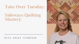 Take Over Tuesday: Sideways Quilting Mastery with Becky Thompson