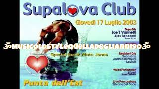 SUPALOVA   CLUB IN TOUR  La Punta Dell'Est  17   7   2003 Dj Alex Benedetti \u0026 Joe T Vannelli