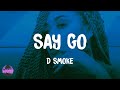 D Smoke - Say Go (lyrics)