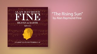 Alan Raymond Fine - The Rising Sun - Heaven \u0026 Earth, Opus 1, No. 11