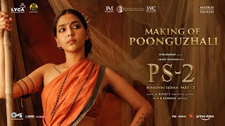 MAKING OF POONGUZHALI | PS 2 | 28 Apr 2023 | Mani Ratnam | AR Rahman |Subaskaran | Lyca Productions