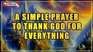 A Simple Prayer To Thank GOD _ Watch What Happens When God Begins To Do A New Thing! _ Lord we thank