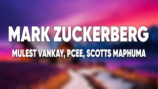 Mark Zuckerberg (Lyrics) - Mulest Vankay, Scott Maphuma feat. Pcee, Slyzza Rsa