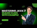 Mastering Java 17: Demystifying Sealed Classes and Interfaces with Examples