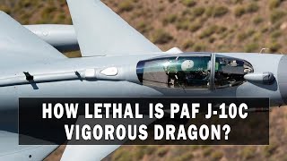 How LETHAL is PAF J-10C Vigorous Dragon? The Game Changer for Pakistan Air Force