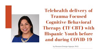 Telehealth delivery of TF-CBT with Hispanic Youth before and during COVID-19