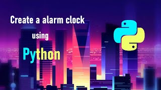 Create a simple alarm clock using Python | Datetime and Playsound Module | Lofi Coder