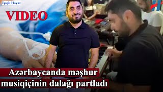 Azərbaycanda musiqiçinin dalağı partladı - Qəfil vəfat etdi