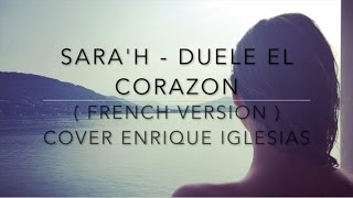 DUELE EL CORAZON ( FRENCH VERSION ) Enrique Iglesias ft. Wisin ( Sara'h Cover )