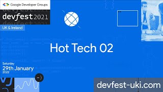 DevFest UKI 2021 - Hot Tech (Track 02)