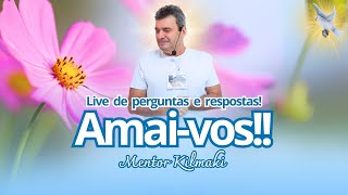 LIVE DE PERGUNTAS E RESPOSTAS! - AMAI-VOS!! Mentor Kilmaki 06/02/2025