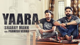 YAARA (Full Audio Song) Sharry Mann || Parmish Verma || New Punjabi Songs