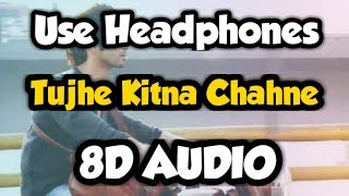 Tujhe Kitna Chahne Lage 8D AUDIO | Kabir Singh | Mithoon Feat. Arijit Singh | Shahid A, Kiara A