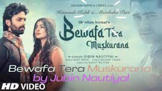 Bewafa Tera Muskurana New Romantic Song by Jubin Nautiyal I Himansh Kohli and Akanksha Puri I Rashmi