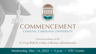 CCU Fall 2022 Commencement - E. Craig Wall Sr. College of Business Administration - 5 p.m.