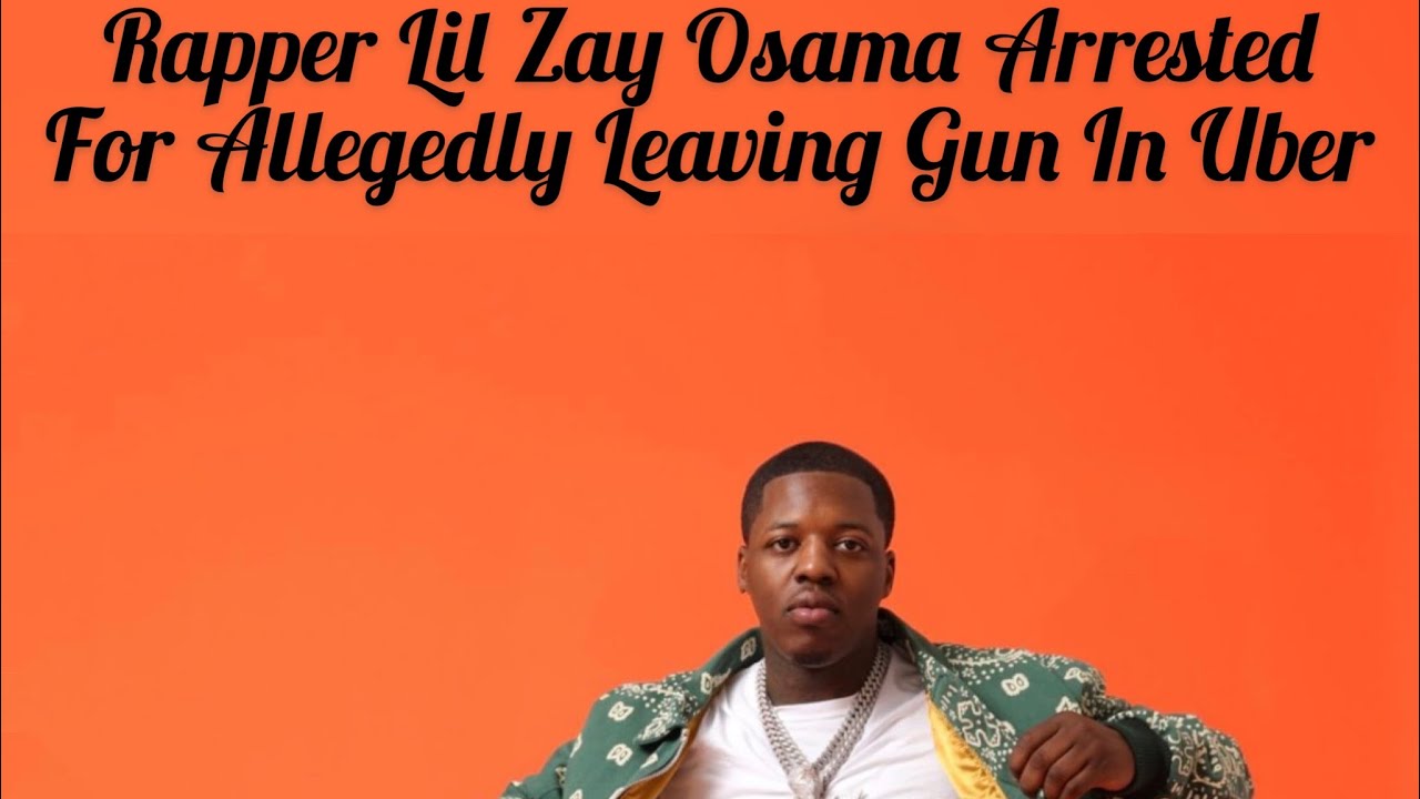 Rapper Lil Zay Osama Arrested For Allegedly Leaving Gun In Uber - YouTube