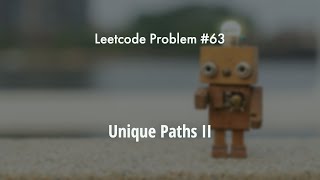 Leetcode Problem 63 - Unique Paths II - Explanation With Java Code