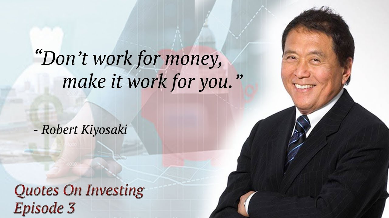 Quotes On Investing Episode 3 Money That Works For You Robert