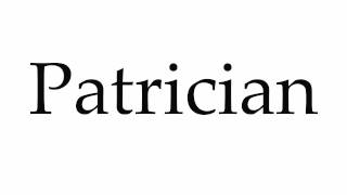 How to Pronounce Patrician