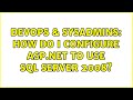 DevOps & SysAdmins: How do I configure ASP.NET to use SQL Server 2008? (2 Solutions!!)