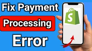How to fix shopify error processing customer payments