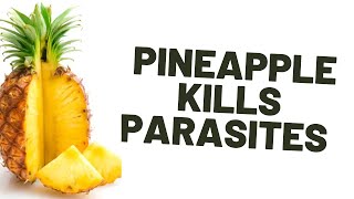 Pineapple Kills Parasites. ||    And other health benefits.