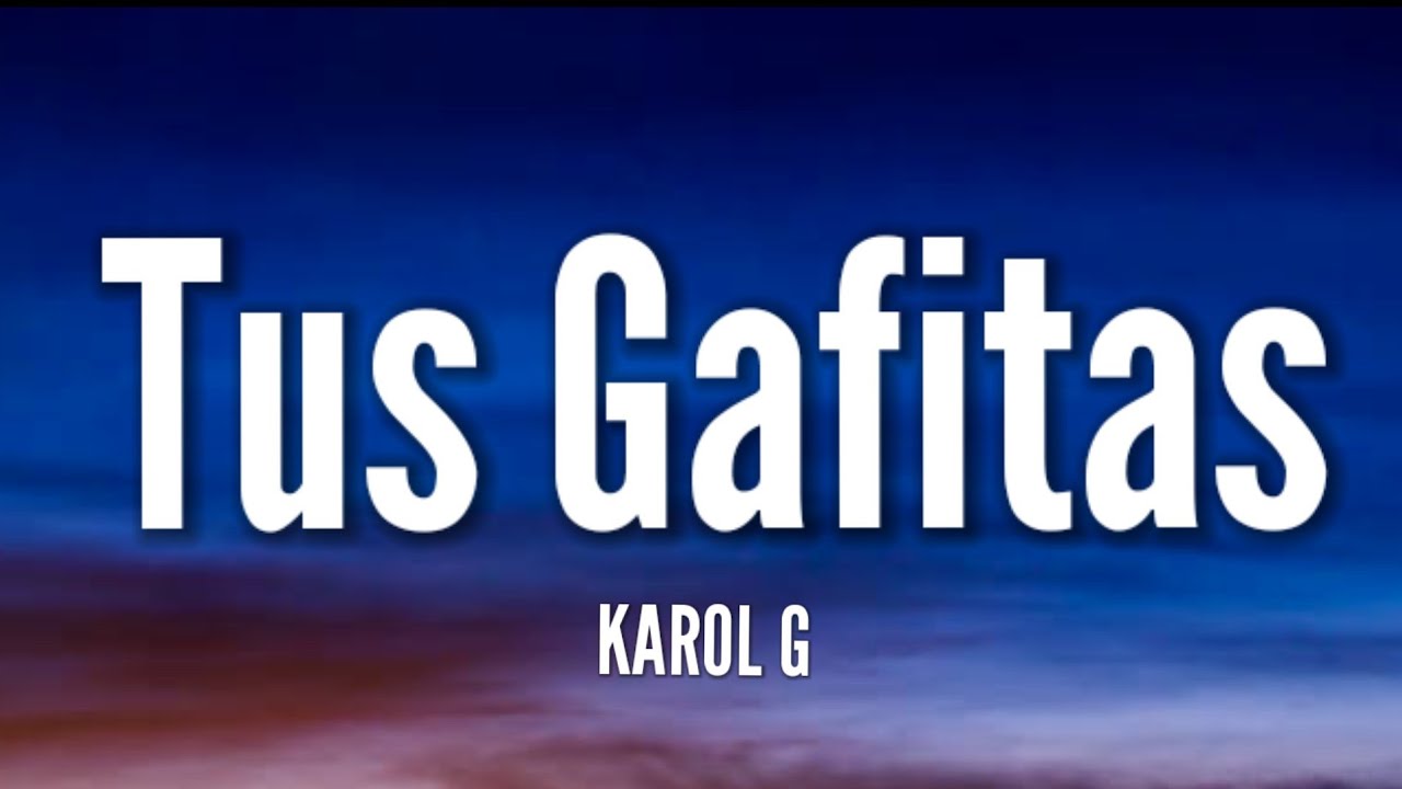 KAROL G - Tus Gafitas (Lyrics / Letra) - YouTube