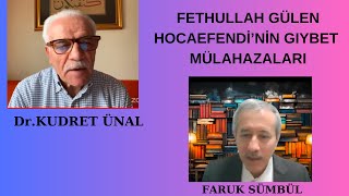 #FETHULLAH GÜLEN HOCAEFENDİ'NİN GIYBET MÜLAHAZALARI                    Faruk Sümbül \u0026 Dr.Kudret ÜNAL