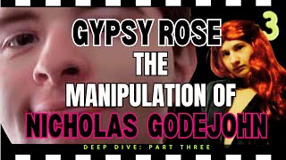 GYPSY ROSE BLANCHARD | UNCOVERING THE ACT | DEEP DIVE PART 3 | THE MANIPULATION OF NICHOLAS GODEJOHN