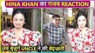 Hina Khan's Epic Reaction When A Old Man INSULTS TheMedia Says Chalo Niklo Yahan Se..