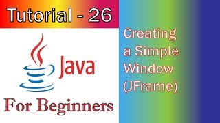 Java Tutorial 26 GUI Creating a Simple Window JFrame