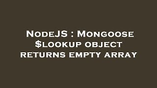 NodeJS : Mongoose $lookup object returns empty array