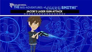 The Mis-Adventures of Jacob Smith S02EP06: Jacob's Laser Gun Attack