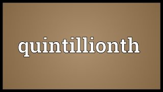 Quintillionth Meaning