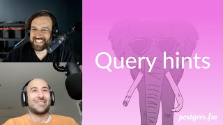 Query hints | Postgres.FM 067 | #PostgreSQL #Postgres podcast