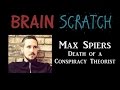 BrainScratch: Max Spiers - Death of a Conspiracy Theorist