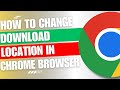 How to Change Location Of Chrome Download Folder [Guide]