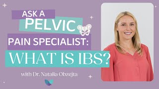 Ask A Pelvic Pain Specialist | What is IBS (Irritable Bowel Syndrome)?