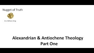 Antiochene \u0026 Alexandrian Theology - Part One