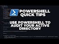 PowerShell Quick Tips : Use PowerShell to audit your Active Directory