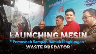 LAUNCHING MESIN PEMUSNAH SAMPAH RAMAH LINGKUNGAN | WASTE PREDATOR