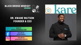 Mobile Dental Revolution: 🦷 Dr. Kwane Watson's Journey & Vision | Black Bridge Mindset Podcast