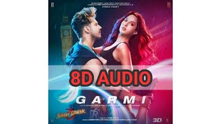 Garmi Song(8D AUDIO) | Street Dancer 3D | Varun D,Nora F,Shraddha K, Badshah,Neha K| Remo D|T-Series