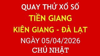 Quay thử kết quả xổ số Miền Nam ngày 05/04/2026.XS TIỀN GIANG/ KIÊN GIANG/ĐÀ LẠT