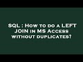 SQL : How to do a LEFT JOIN in MS Access without duplicates?