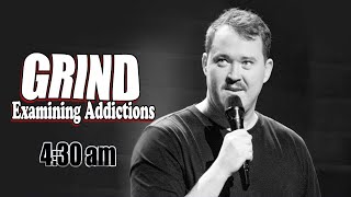 4:30am Grind, Examining Addictions - Matt & Shane's