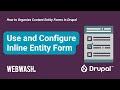 How to Organize Content Entity Forms in Drupal, 3.2: Use and Configure Inline Entity Form