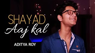 Shayad - Aaj Kal | Alternate Version | Aditya Roy